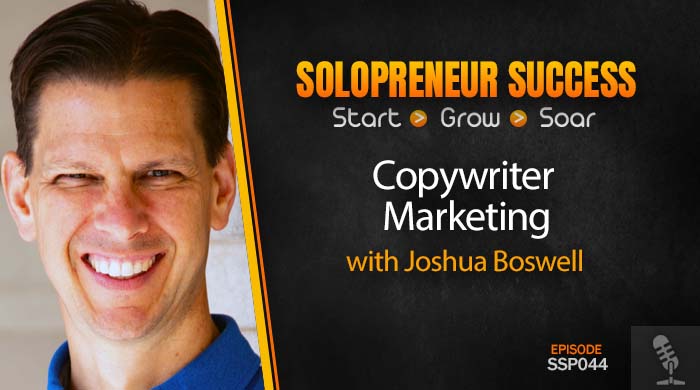 Solopreneur Success Episode 044 - Copywriter Marketing with Joshua Boswell