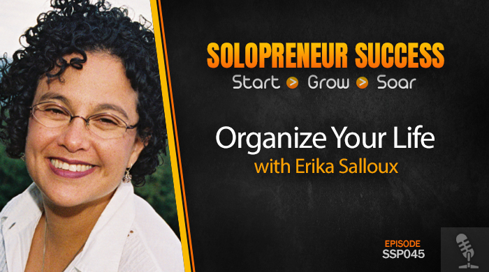 Solopreneur Success Episode 045 - Organize Your Life with Erika Salloux