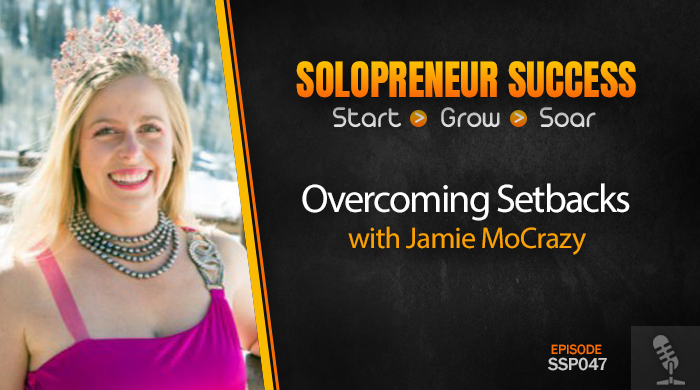 Solopreneur Success Episode 047 - Overcoming Setbacks with Jamie MoCrazy