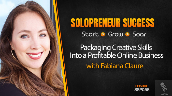 Solopreneur Success Episode 056 - Packaging Creative Skills Into a Profitable Online Business with Fabiana Claure