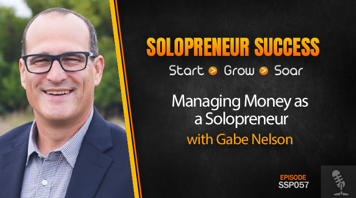 Solopreneur Success Episode 057 - Managing Money as a Solopreneur with Gabe Nelson