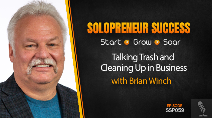 Solopreneur Success Episode 059 - Talking Trash and Cleaning Up in Business with Brian Winch